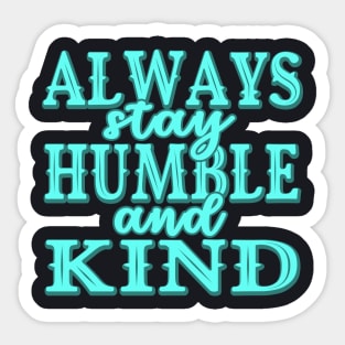 Always stay humble and kind Sticker